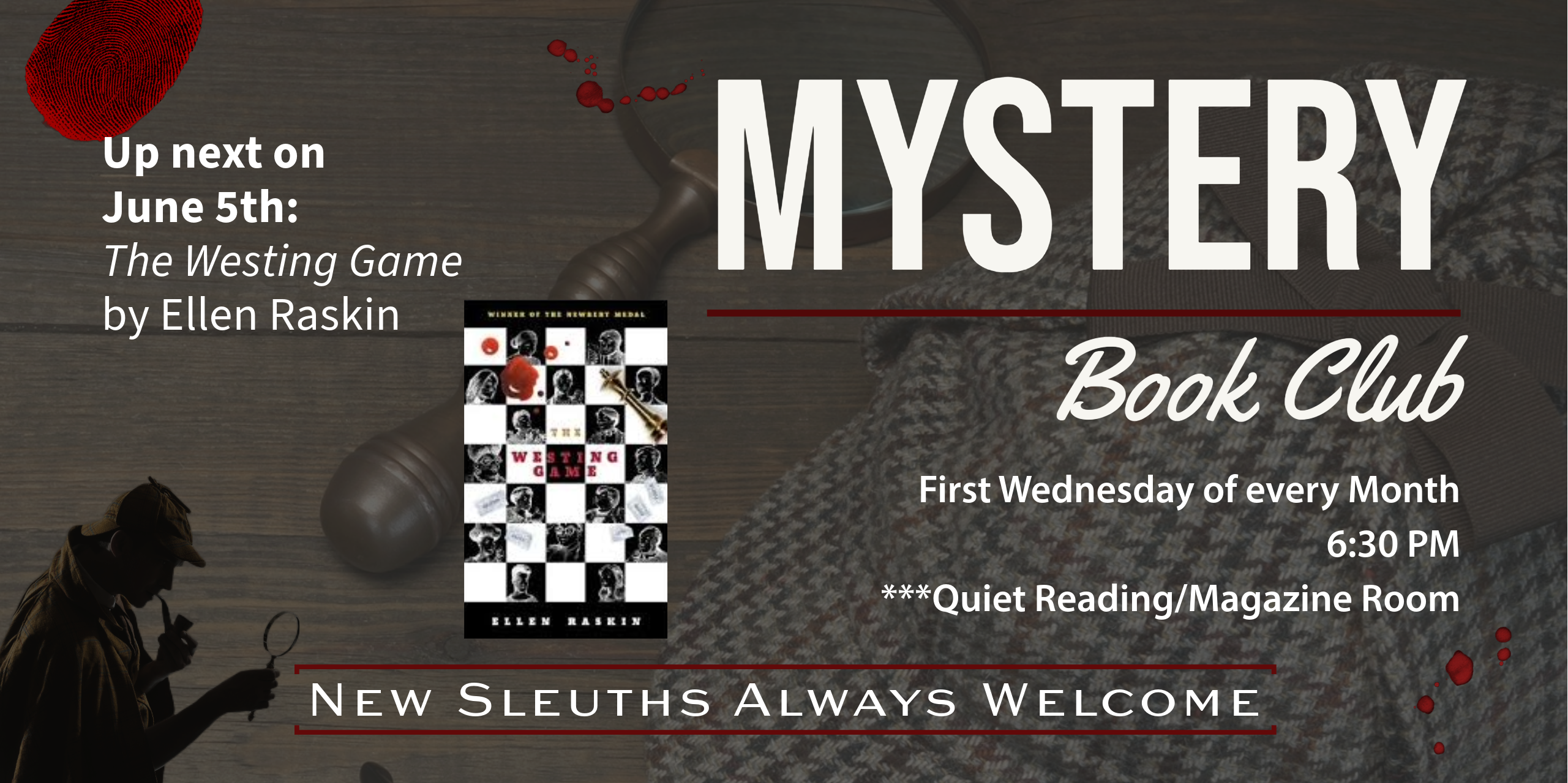 Mystery Book Club meets the first Wednesday of every month at 6:30 in the Library Community Room.  Up next is June 5, where we'll discuss "The Westing Game" by Ellen Raskin