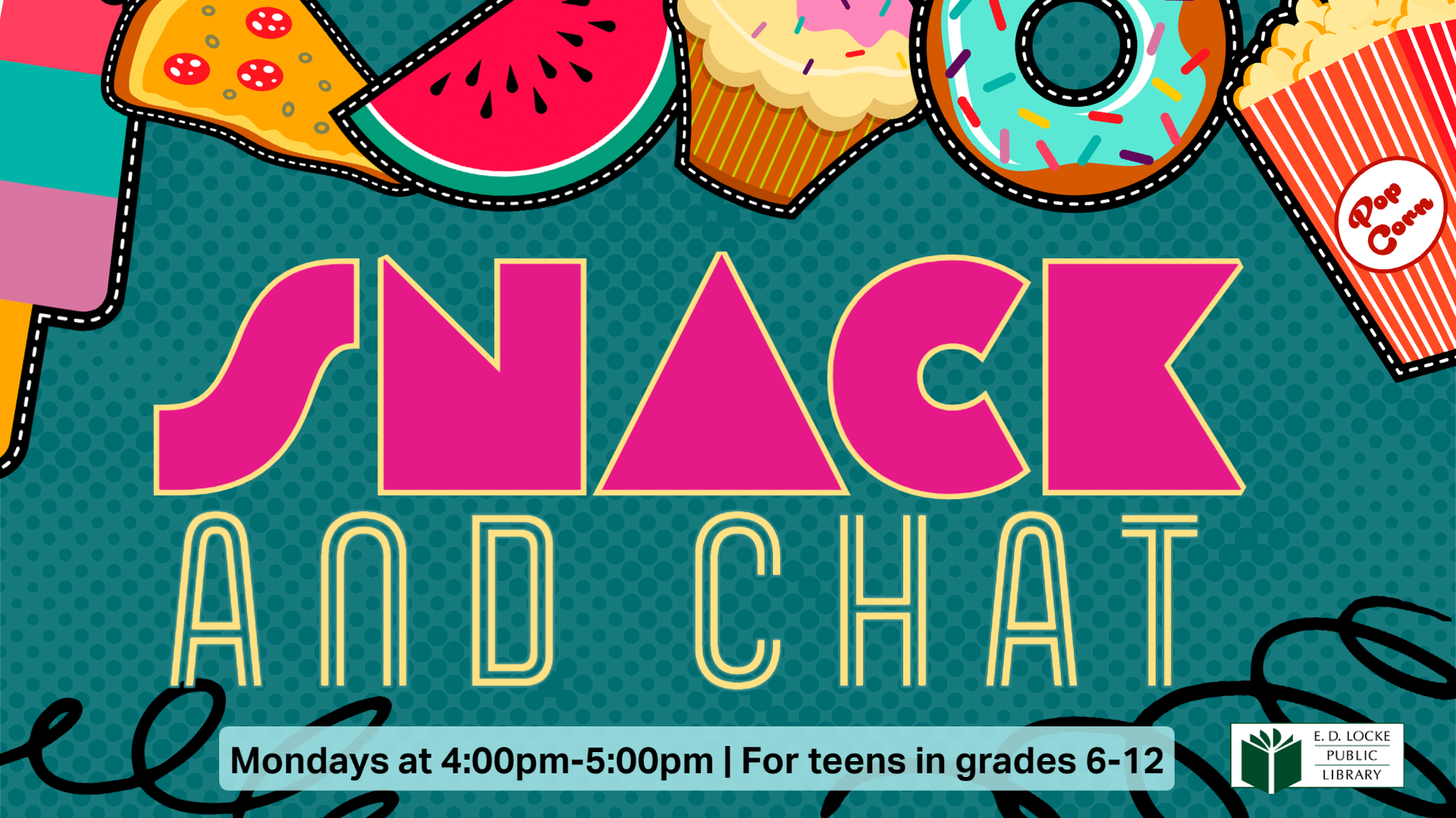Snack and Chat Snack and Chat. Mondays from 4pm to 5pm for teens in grades 6-12. Image of illustrated food such as popcorn and donuts.