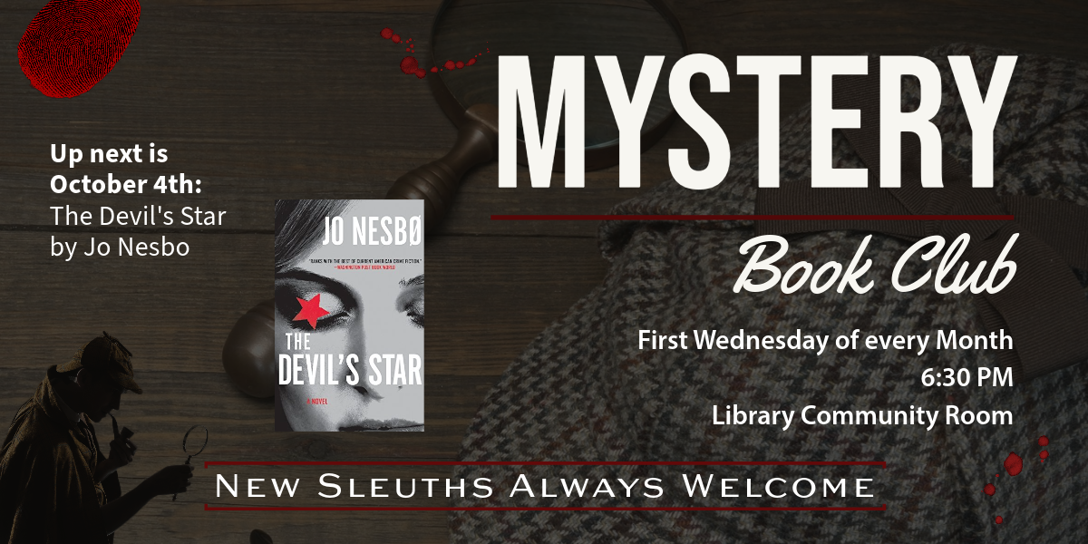 Mystery Book Club meets the first Wednesday of every month at 6:30 in the Library Community Room.  Up next is October 4, where we'll discuss "The Devil's Star" by Jo Nesbo.