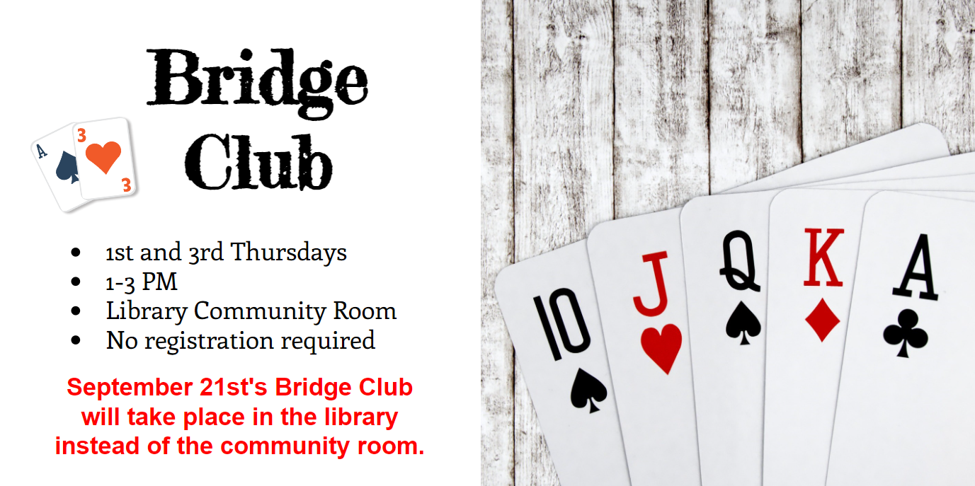 Bridge Club occurs the 1st and 3rd Thursdays of the month from 1-3 PM in the Community Room. No registration is required and all levels of experience are welcome.