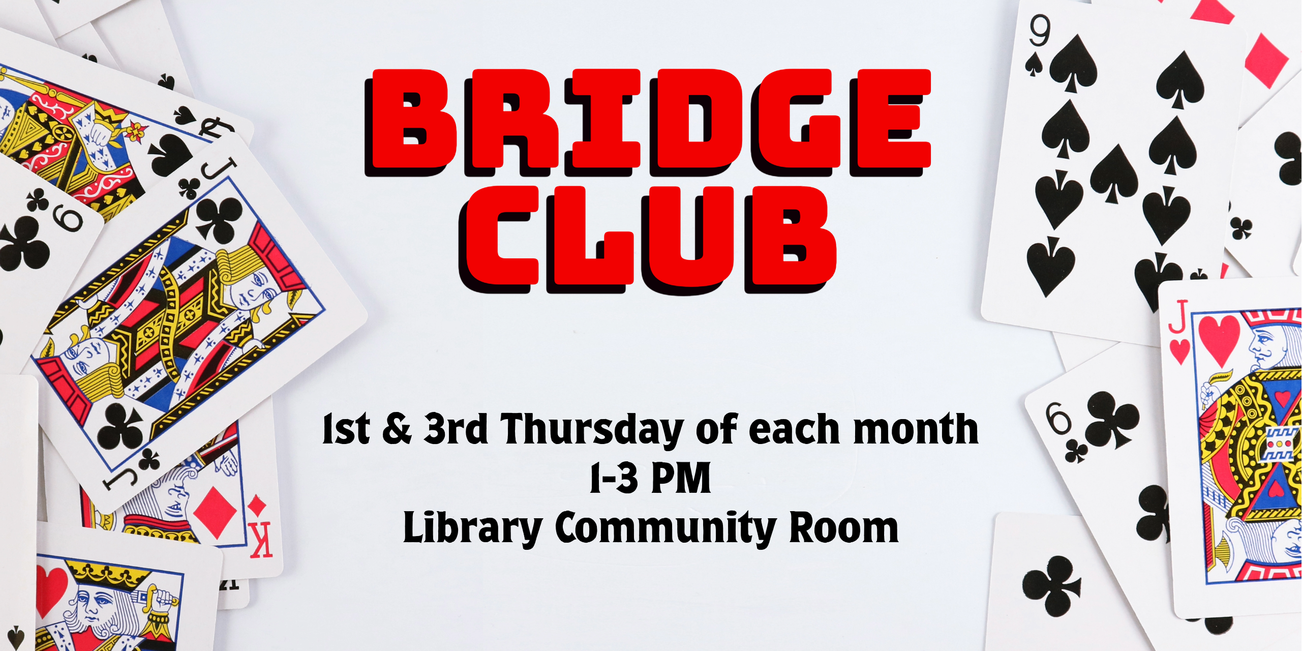 Bridge Club takes place on the 1st and 3rd Thursdays of each month from 1-3 PM.  It's in the Library Community Room.