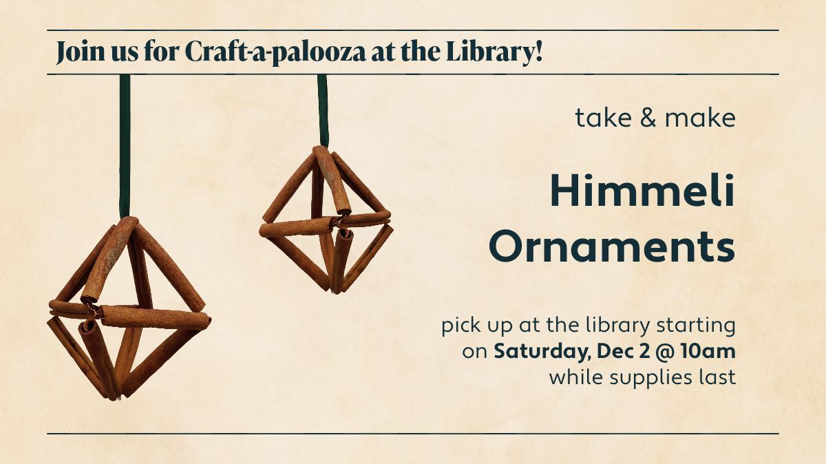 Join us for Craft-a-palooza at the Library! take & make Himmeli Ornaments. Pick up at the library starting on Saturday, Dec 2 @ 10 am while supplies last.
