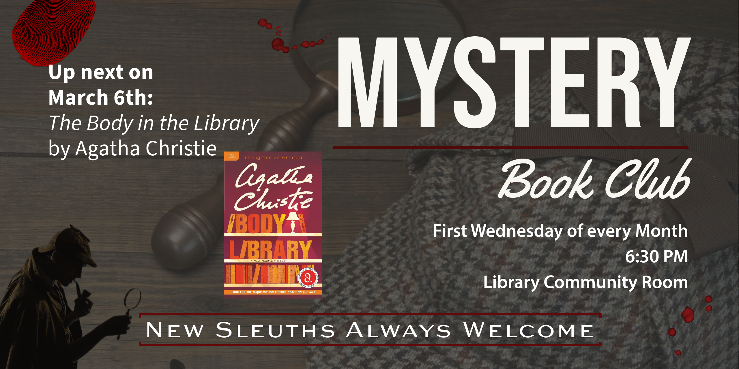 Mystery Book Club meets the first Wednesday of every month at 6:30 in the Library Community Room.  Up next is March 6, where we'll discuss "The Body in the Library" by Agatha Christie.