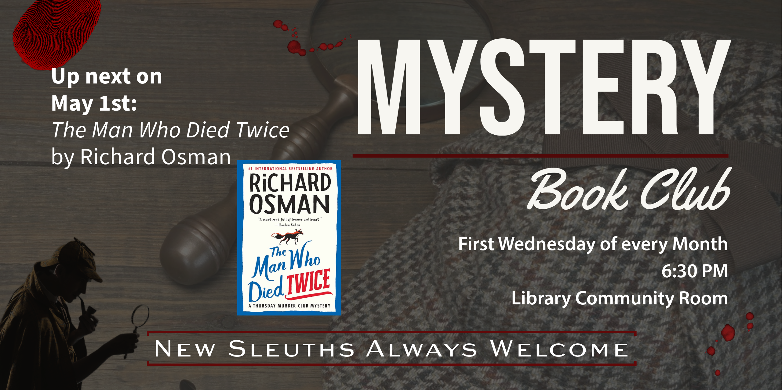 Mystery Book Club meets the first Wednesday of every month at 6:30 in the Library Community Room.  Up next is May 1, where we'll discuss "The Man Who Died Twice" by Richard Osman