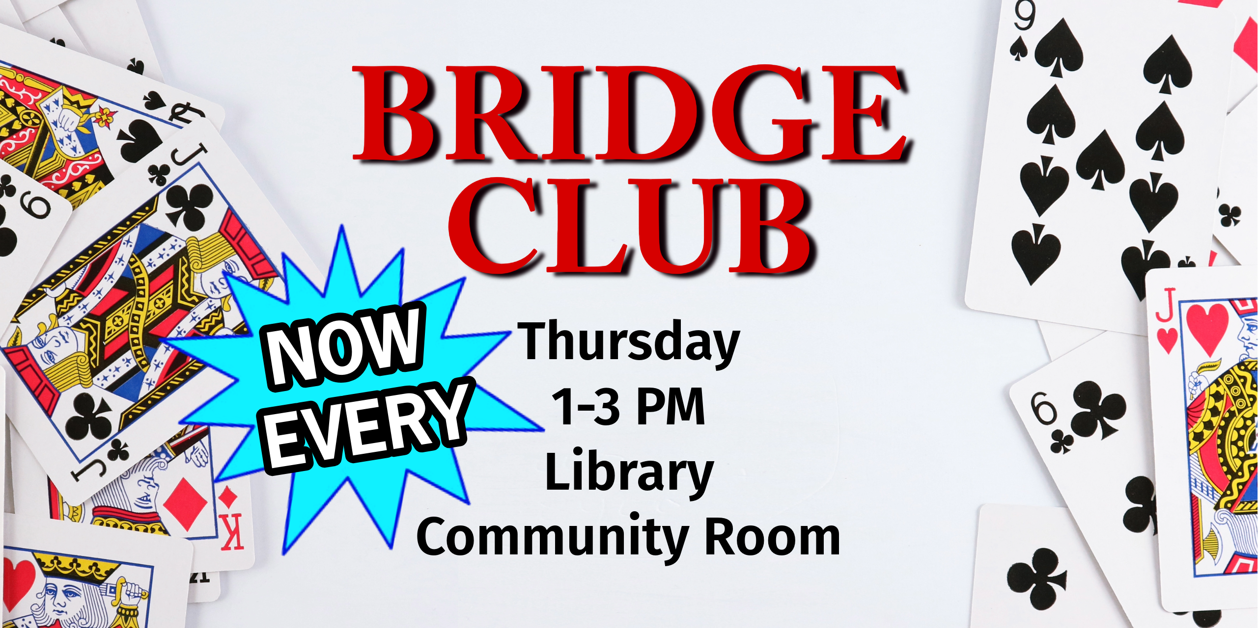 Bridge Club meets every Thursday, 1-3 PM, in the Library Community Room. All levels of play are welcome; no registration is required.