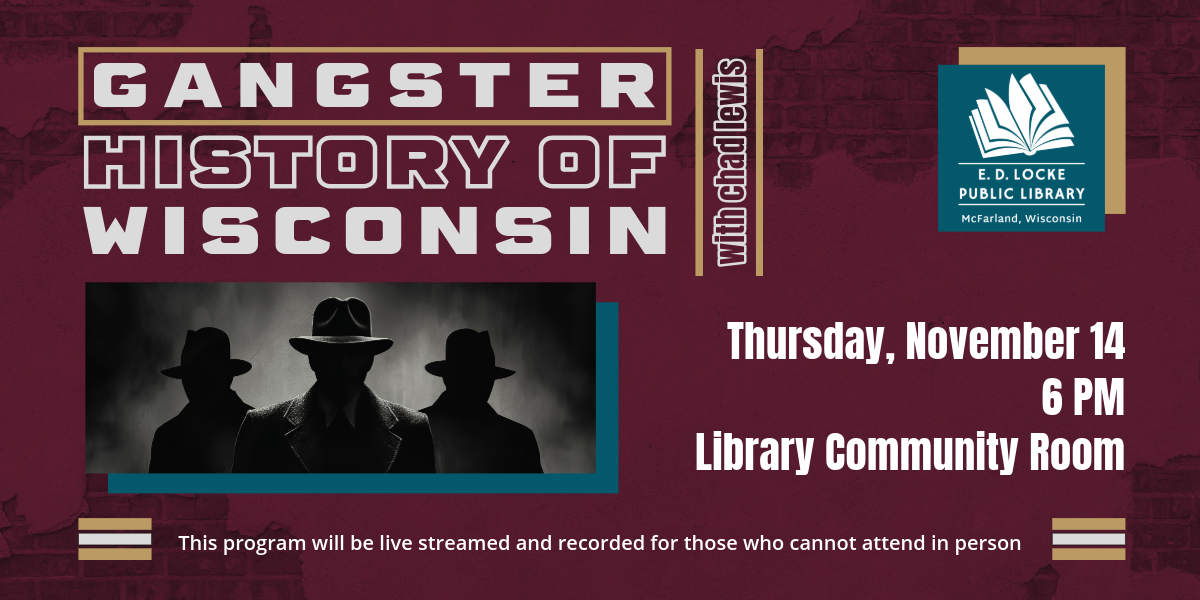 Chad Lewis is coming to present on "Gangster History of Wisconsin" Thursday, November 14 at 6 PM. This program will be live streamed and recorded for those who cannot attend in person