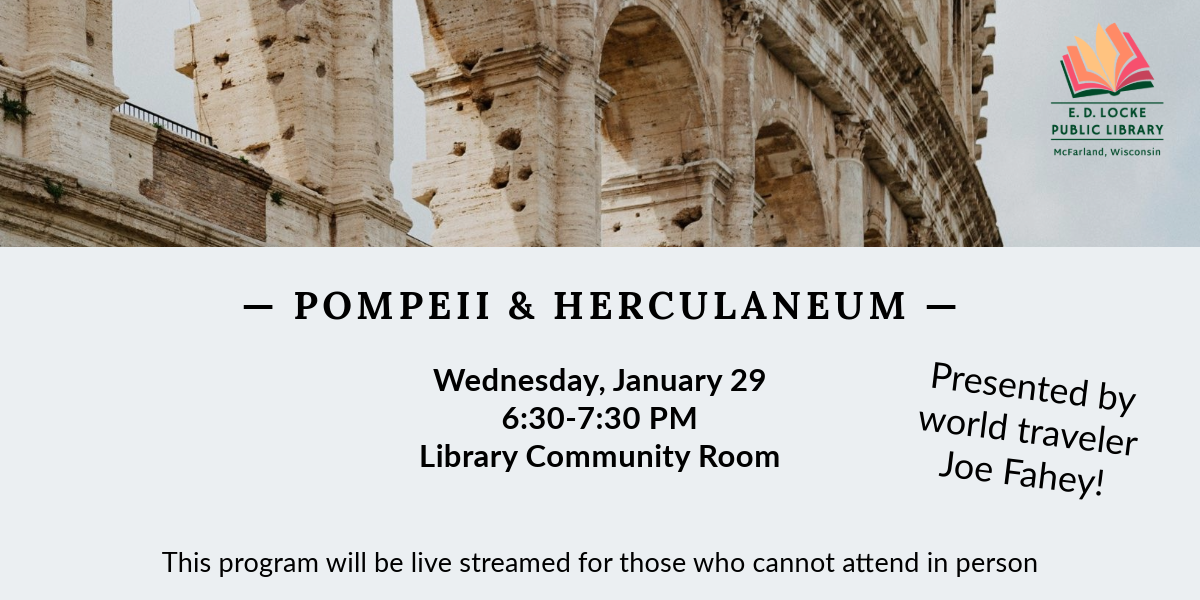 World traveler Joe Fahey will be presenting on Pompeii & Herculaneum on Wednesday, January 29, 6:30-7:30 PM in the Library Community Room. This program will be live streamed for those who cannot attend in person.