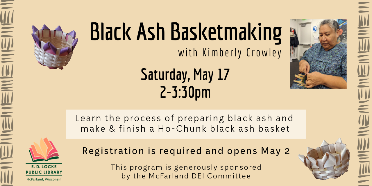 Kimberly Crowley will teach us about black ash basketmaking on Saturday, May 17, 2-3:30 PM.  Space is limited; registration is required and opens May 2.