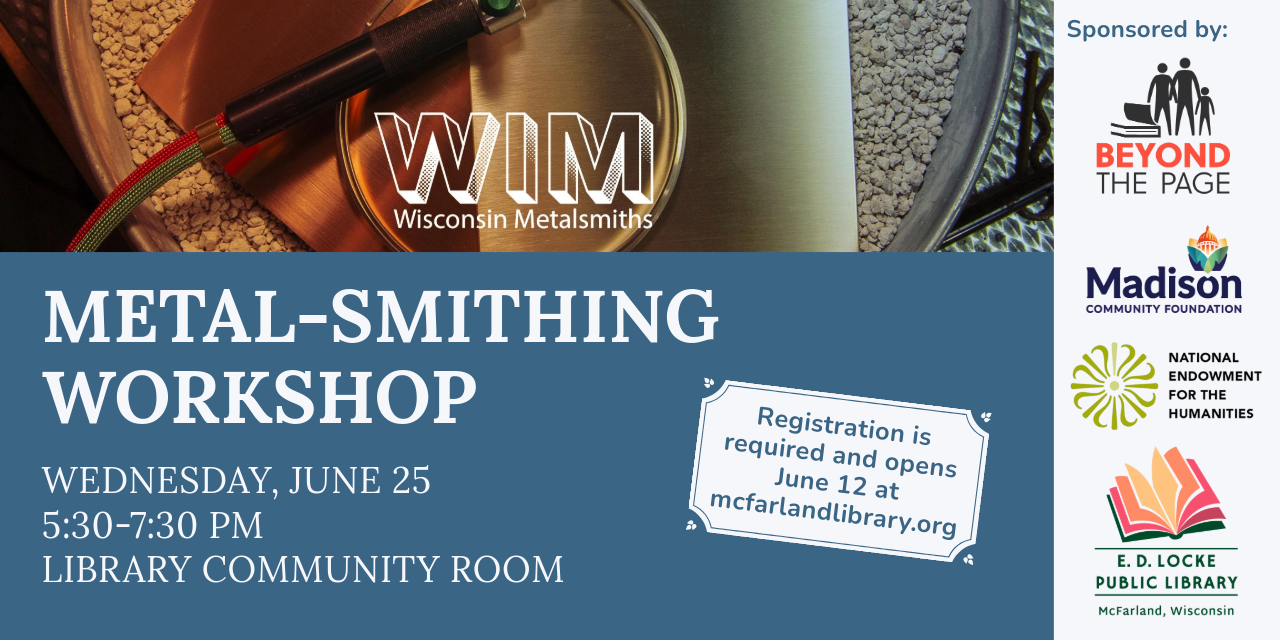 Wisconsin Metalsmiths are coming Wednesday, June 25 to show and teach patrons how to manipulate metal into artwork, useful objects, and more. It's 5:30-7:30 in the Library Community Room. Space is limited; registration is required and opens June 12.