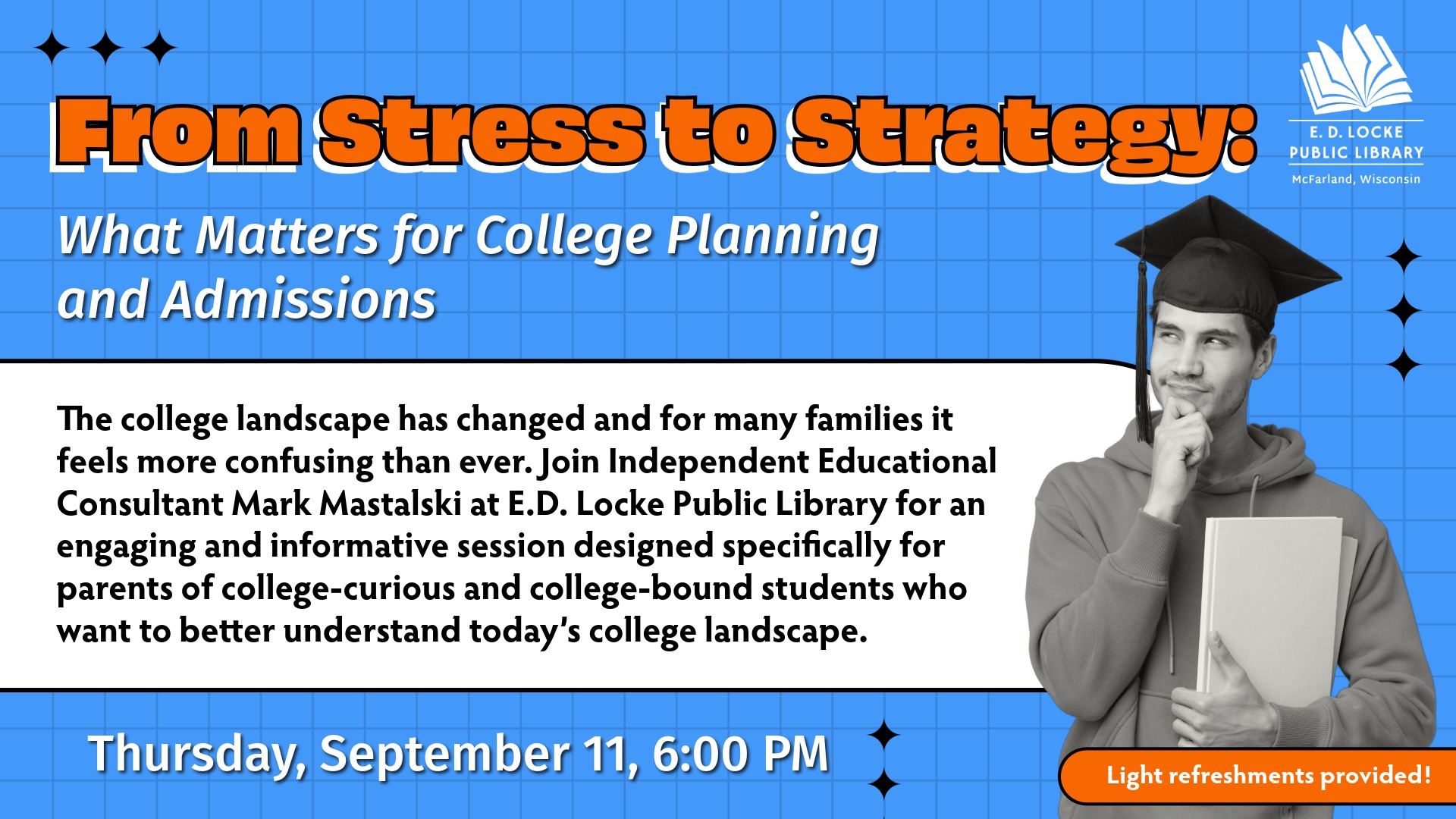 The text reads: From Stress to Strategy: What Matters for College Planning and Admissions, "The college landscape has changed and for many families it feels more confusing than ever. Join Independent Educational Consultant Mark Mastalski at E.D. Locke Public Library for an engaging and informative session designed specifically for parents of college-curious and college-bound students who want to better understand today’s college landscape." Thursday, September 11, 6:00 PM. Light refreshments provided!