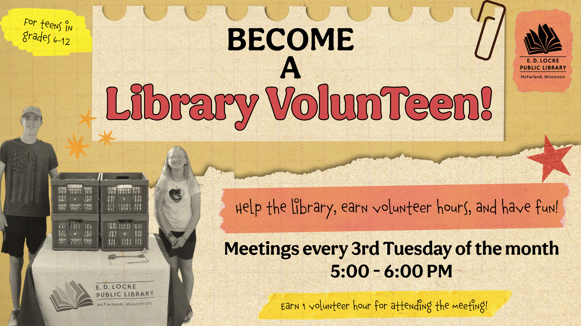 A tan slide with a design featuring collaged paper and stickers. A picture of two teenagers next to a table that says "E.D. Locke Public Library" is featured on the front. The text reads "Become a Library VolunTeen! Help the library, earn volunteer hours, and have fun! Meetings every 3rd Tuesday of the month, 5 - 6 PM, Earn 1 volunteer hour for attending the meeting!"