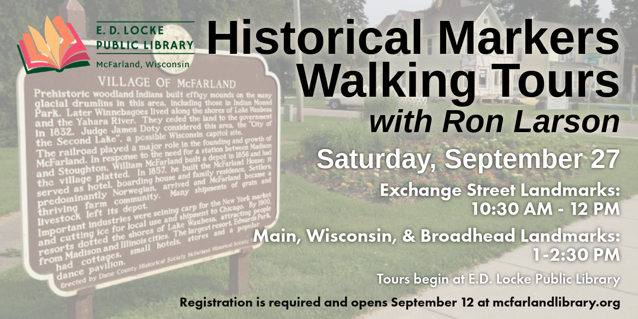Ron Larson is offering two historical markers walking tours on Saturday, September 27. Exchange Street is 10:30-12, and Main/Wisconsin/Broadhead is 1-2:30. Registration is required and opens September 12.