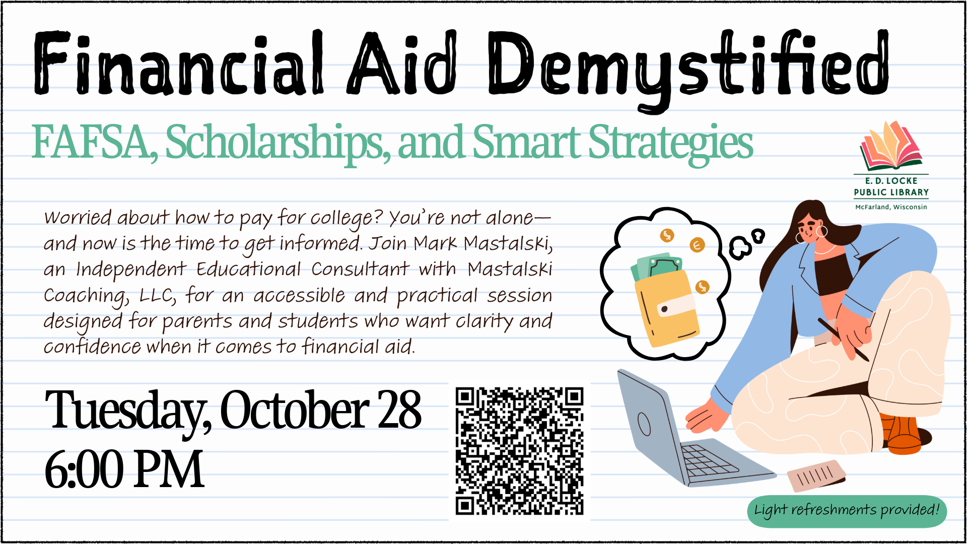 Financial Aid Demystified: FAFSA, Scholarships, and Smart Strategies; Tuesday, October 28, 6:00 PM. Light Refreshments Provided!