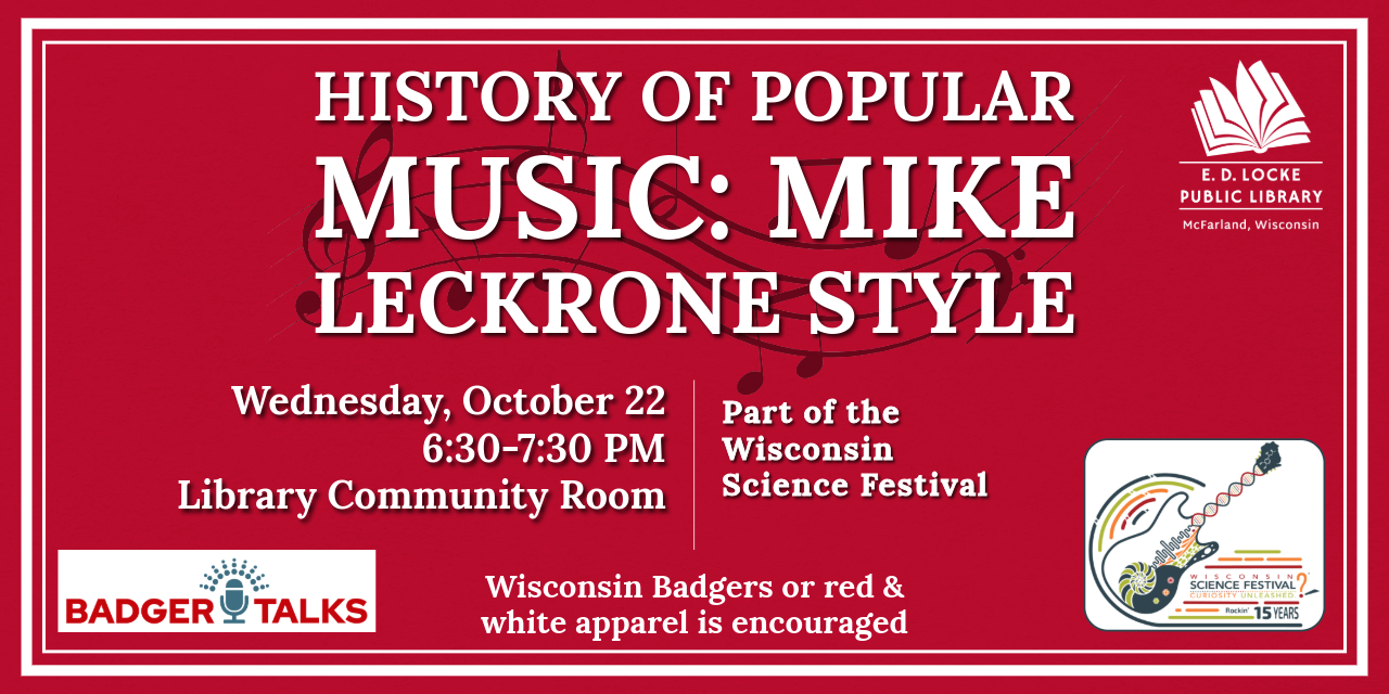 History of Popular Music: Mike Leckrone Style will occur Wednesday, October 22, 6:30-7:30 PM in the Library Community Room. Wisconsin Badgers or red and white apparel is encouraged.