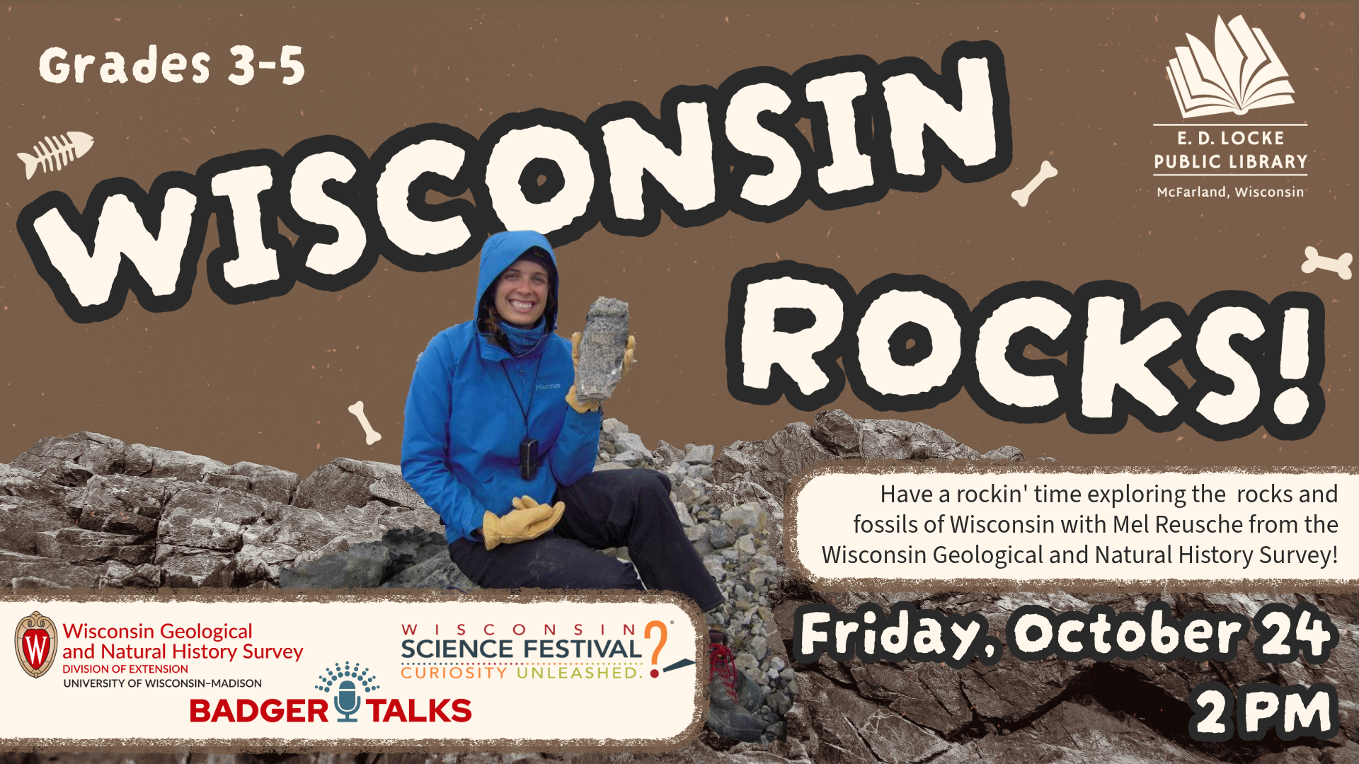Wisconsin Rocks!: Have a rockin' time exploring the  rocks and fossils of Wisconsin with Mel Reusche, a Communication and Outreach Specialist from the Wisconsin Geological and Natural History Survey! Participants can learn more about the different geodes, rocks, and fossils found in Wisconsin and how they got there.  Recommended for grades 3-5.   Registration recommended!