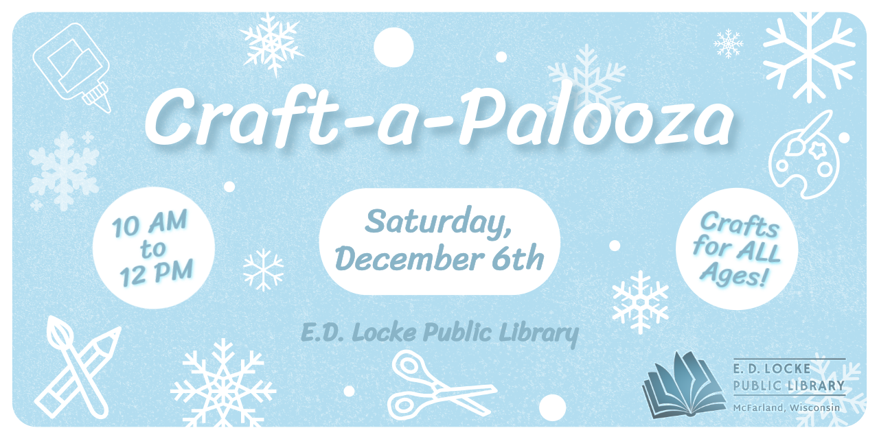 Craft-A-Palooza: Crafts for ALL AGES; Saturday, December 6th, 10 AM - 12 PM.