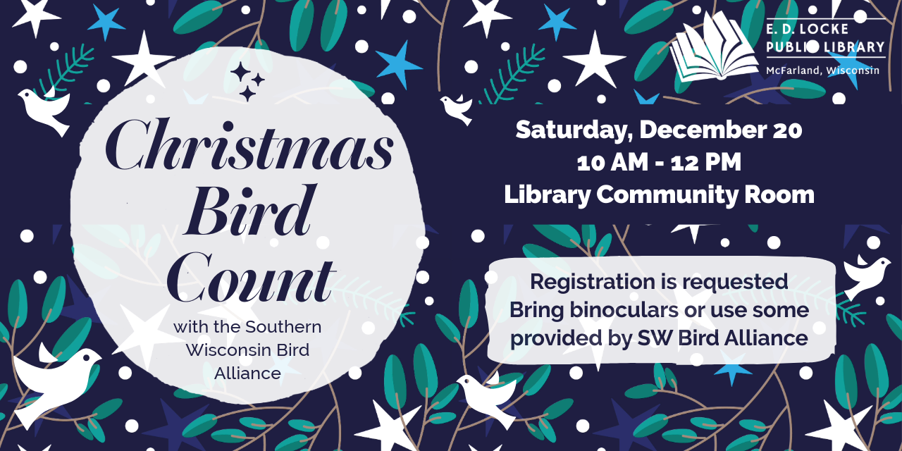 Christmas Bird Count is Saturday, December 20 from 10 AM to 12 PM in the Library Community Room.  Bring binoculars or use some provided by the Southern Wisconsin Bird Alliance