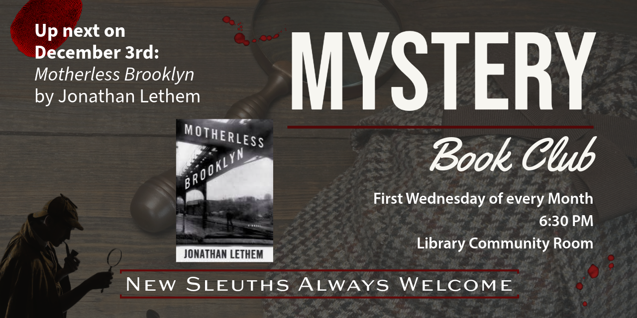 Our next Mystery Book Club is December 3, 6:30-7:30 PM in the Quiet Reading Room.  We'll be discussing "Motherless Brooklyn" by Jonathan Lethem.