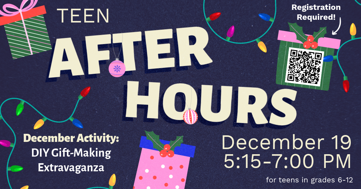 Teen After Hours poster; December 19th, 5:15-7:00 PM, December Activity: DIY Gift-Making Extravaganza!