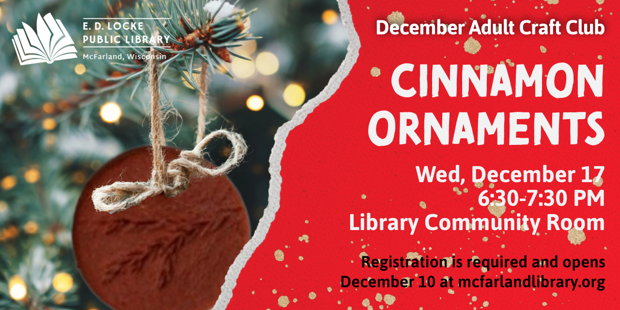 December's Craft Club is Wednesday, December 17, 6:30-7:30 PM in the Library Community Room.  We'll be making cinnamon ornaments.  Registration is required and opens Dec 10 at mcfarlandlibrary.org.