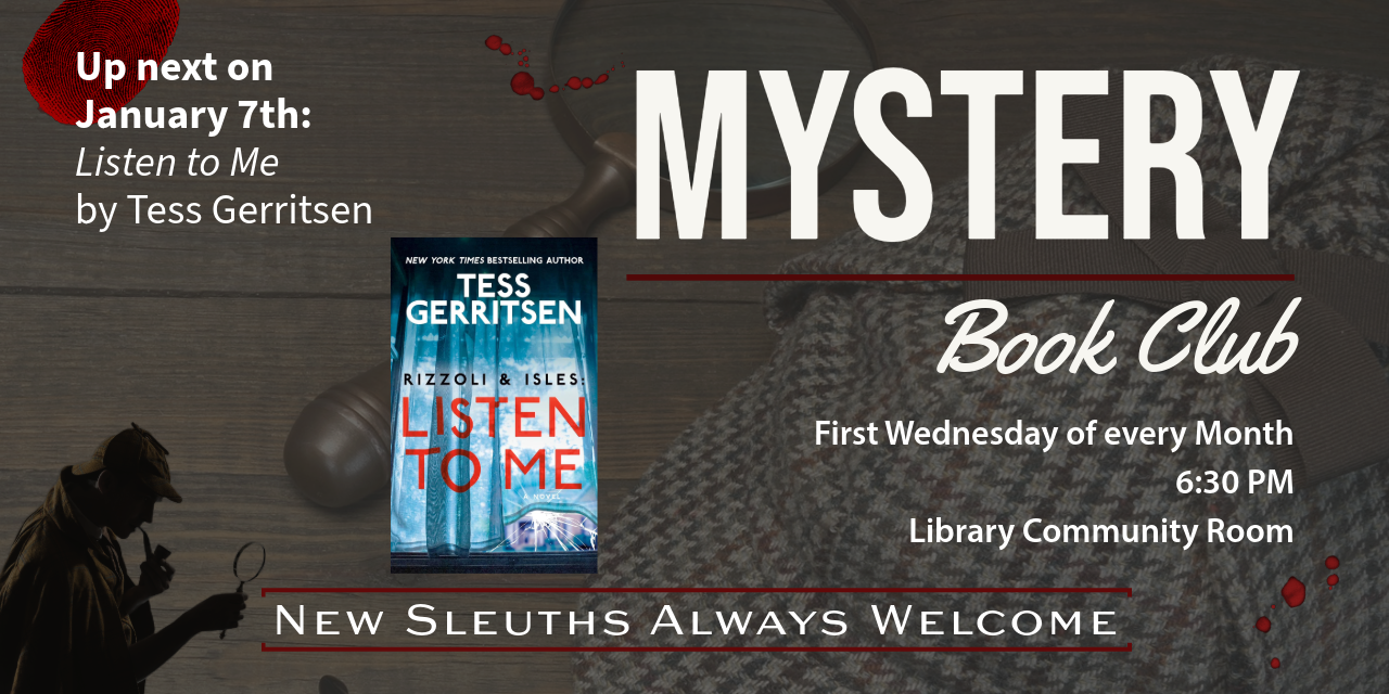 January's book club is Wednesday the 7th, 6:30-7:30 PM in the Library Community Room.  We'll be discussing Listen to Me by Tess Gerritesen.