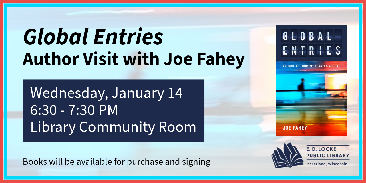Author and World Traveler Joe Fahey is coming to E.D. Locke on Wednesday, January 14, 6:30-7:30 PM to discuss his recently published book.