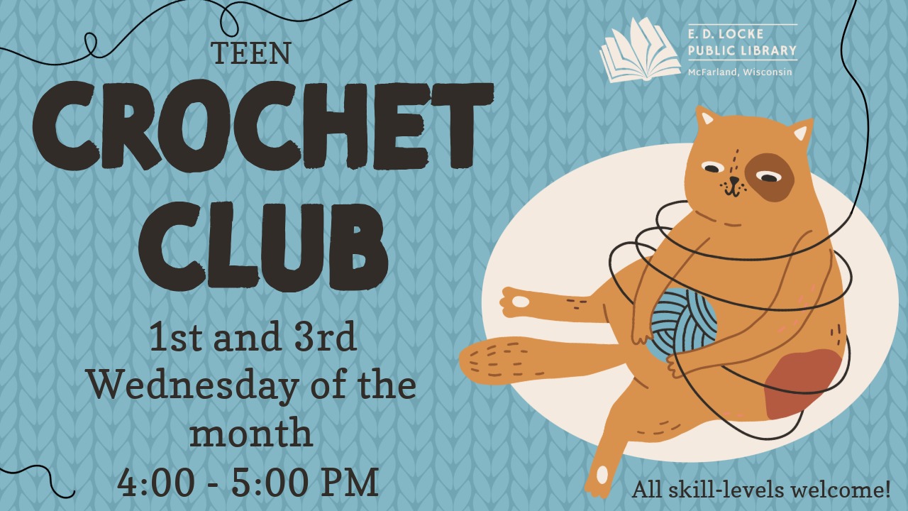Blue advertisement with knitted background and an orange cat wrapped up in a blue yarn ball. Text reads: Teen Crochet Club, 1st and 3rd Wednesday of the month, 4-5 PM, All skill levels welcome!