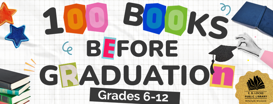 Pictured is a banner for 100 Books Before Graduation. The background is white grid paper, and in the foreground are colorful star patches, books in both piles and laid out, and a small cutout paper hand with a graduation cap. Text in the middle reads "100 Books before Graduation" in black font with some letters replaced with cutout magazine letters. At the bottom, white text on a black background says "Grades 6-12"