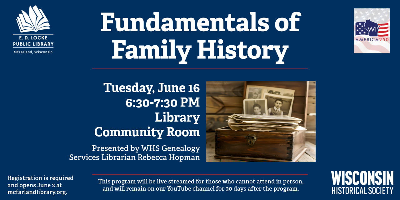 WHS Genealogy Services Librarian Rebecca Hopman will present on Fundamentals of Family History on Tuesday, June 16, 6:30-7:30 PM.  Registration is required and opens June 2.  The image's background is navy blue, with white typeface.  An America250 logo is in the top right corner, and library and WHS logos are in other corners.
