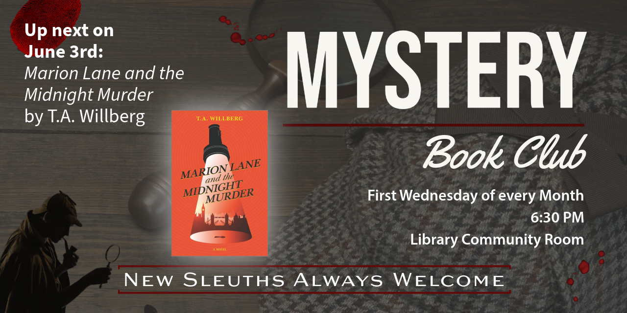 We will meet Wednesday, June 3 at 6:30 PM in the Quiet Reading Room.  We'll discuss "Marion Lane and the Midnight Murder" by T.A. Willberg.  Copies are available at the library to checkout.  The image includes a picture of the book, with a shadowed detective in the bottom left corner.  New Sleuths Always Welcome.