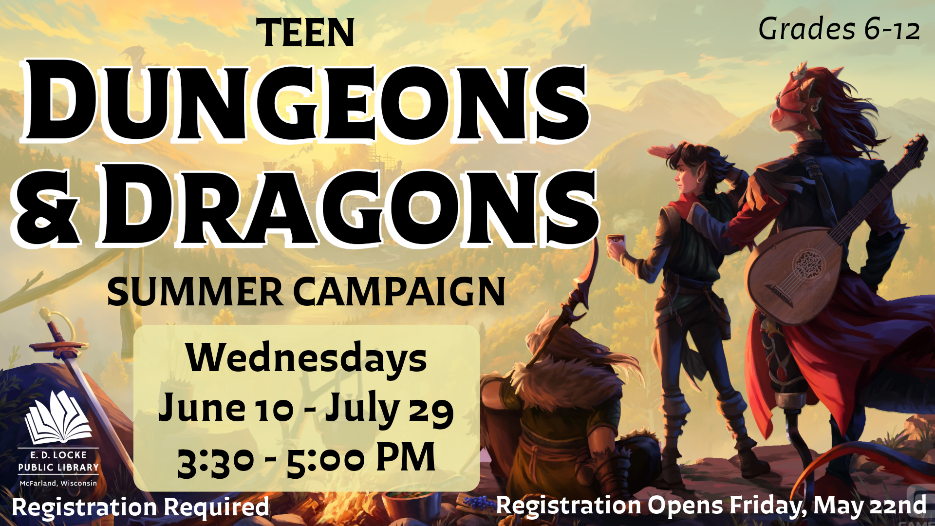Pictured is a slide shaped image. The background pictures an illustration of D&D characters on the edge of a cliff, overlooking the view of the world below them. Text to the right of them reads "Teen Dungeons & Dragons Summer Campaign, Wednesdays, June 10 - July 29, 3:30-5:00 PM. Grades 6-12. Registration required, registration opens Friday, May 22nd."
