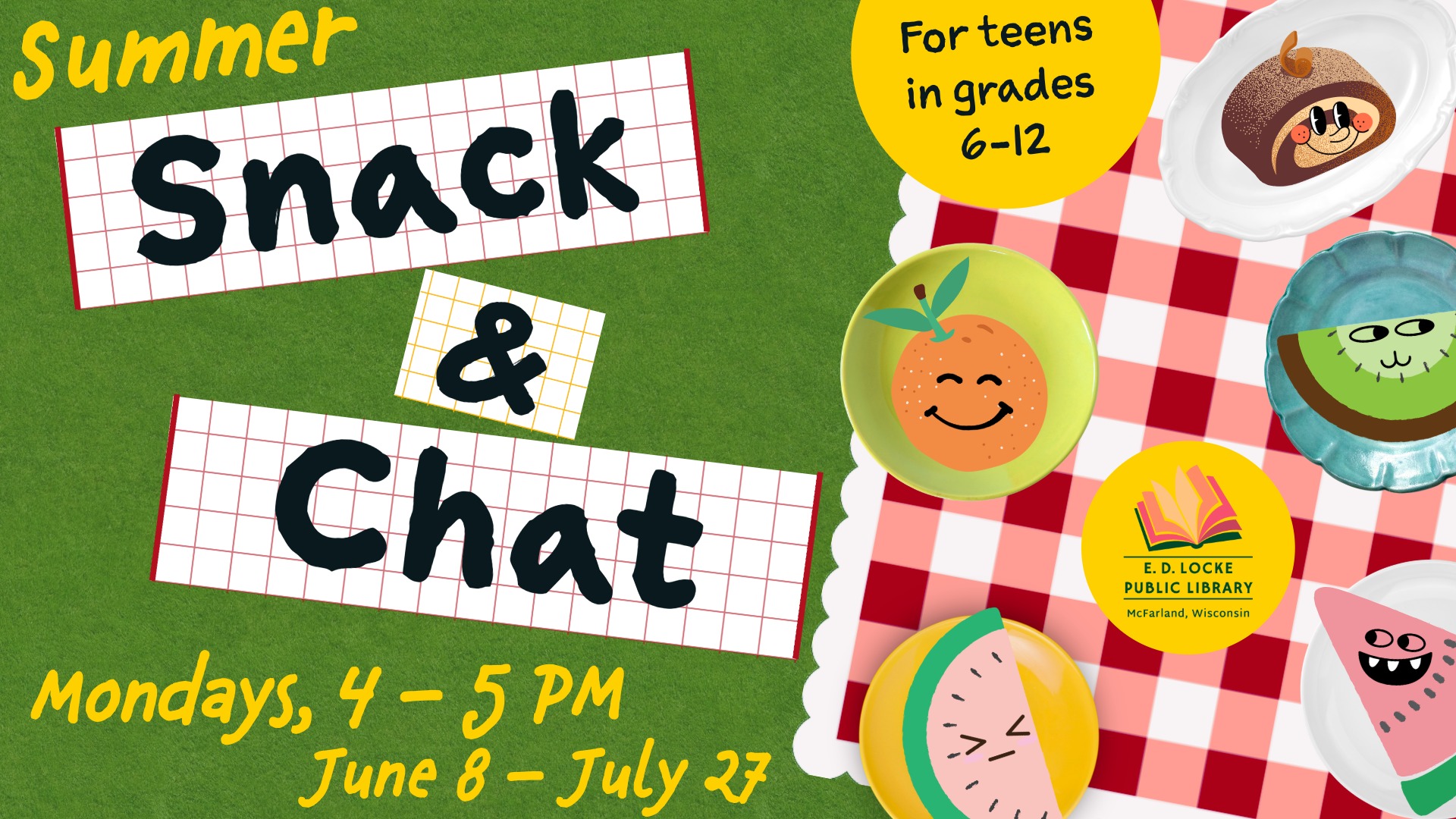 Pictured is a green, grassy background. To the right lays a red and pink gingham picnic blanket on top of which are realistic plates with cartoon foods like oranges and watermelon with little faces scattered around. Text to the left says "Summer Snack & Chat, Mondays, 4-5 PM, June 8 - July 27, for teens in grades 6-12."