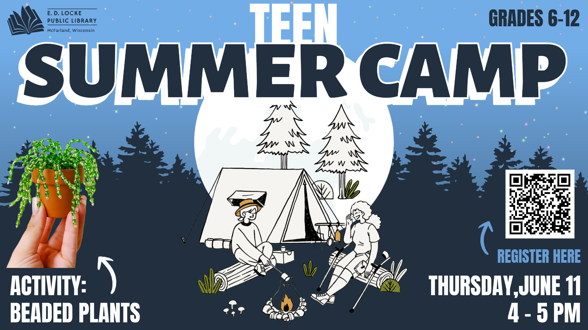 Pictured is a slide shaped advertisement for a library program. The top of the background features a light blue sky with multicolored dots, and underneath it is a dark blue silhouette of trees. In front of the trees is an illustration of a full moon, and a sketch of two campers sitting by a fire. White and blue text surrounds this image, reading "Teen Summer Camp, Activity: Beaded Plants! Thursdays, June 11, 4-5 PM. Grades 6-12."