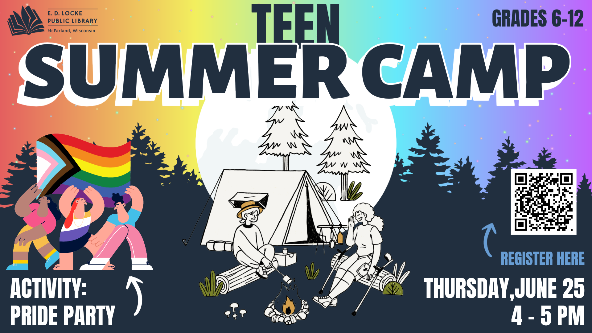 Pictured is a slide shaped advertisement for a library program. The top of the background features an ombre rainbow of colors, and underneath it is a dark blue silhouette of trees. In front of the trees is an illustration of a full moon, and a sketch of two campers sitting by a fire. White and blue text surrounds this image, reading "Teen Summer Camp, Activity: Pride Party, Thursdays, June 25, 4-5 PM. Grades 6-12."