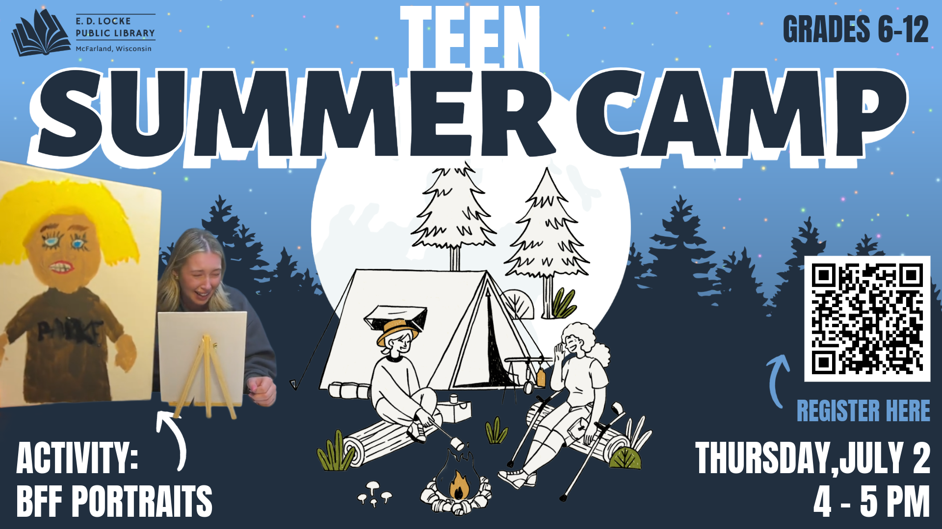 Pictured is a slide shaped advertisement for a library program. The top of the background features a light blue sky with multicolored dots, and underneath it is a dark blue silhouette of trees. In front of the trees is an illustration of a full moon, and a sketch of two campers sitting by a fire. White and blue text surrounds this image, reading "Teen Summer Camp, Activity: BFF Portraits, Thursdays, July 2, 4-5 PM. Grades 6-12."