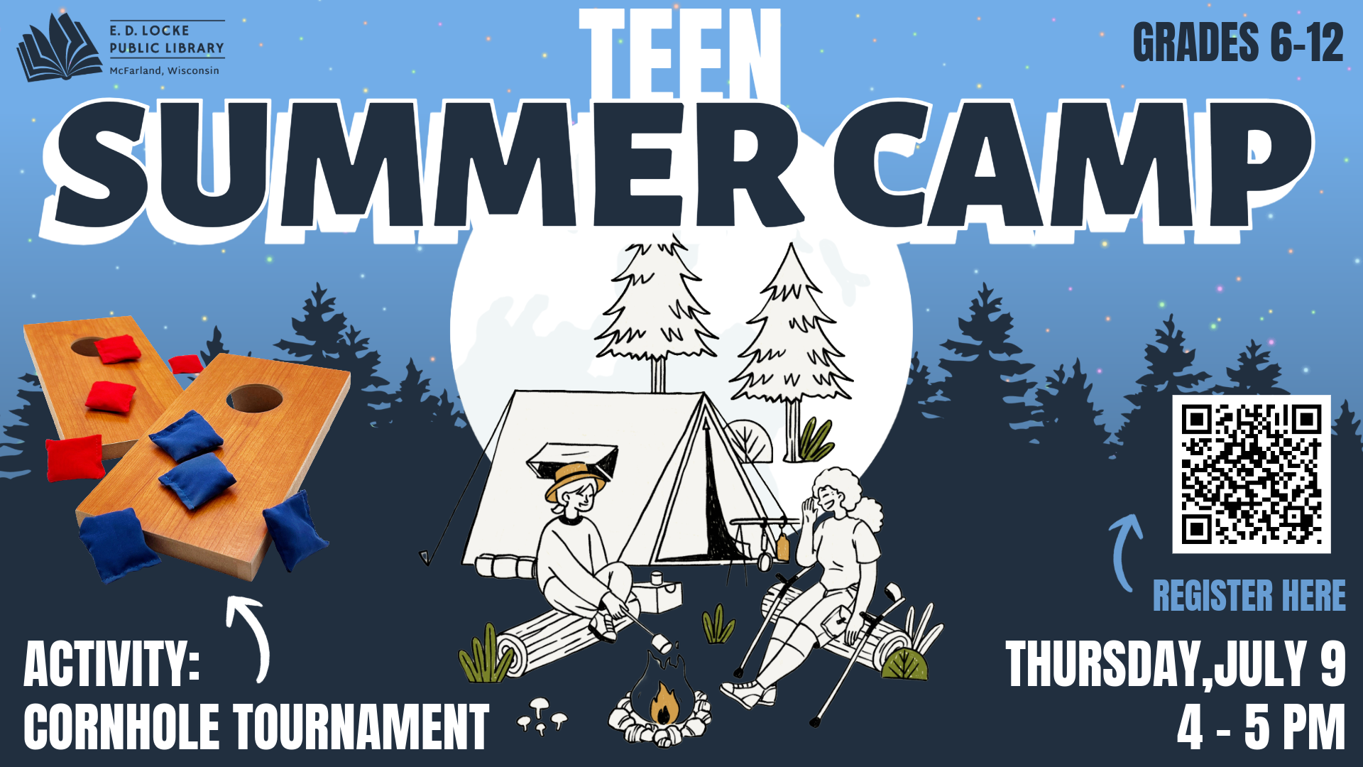 Pictured is a slide shaped advertisement for a library program. The top of the background features a light blue sky with multicolored dots, and underneath it is a dark blue silhouette of trees. In front of the trees is an illustration of a full moon, and a sketch of two campers sitting by a fire. White and blue text surrounds this image, reading "Teen Summer Camp, Activity: Cornhole Tournament, Thursday, July 9, 4-5 PM. Grades 6-12."
