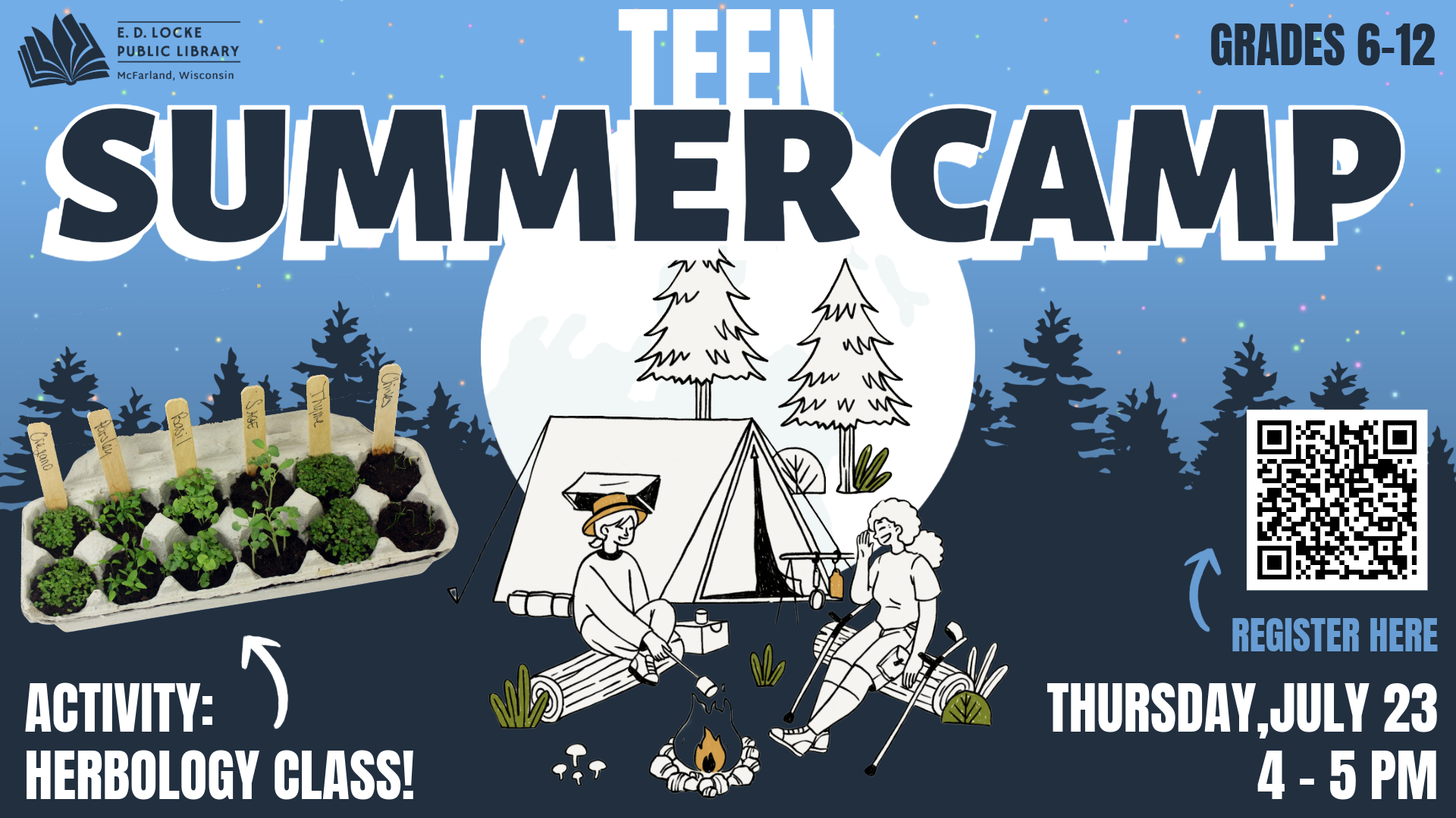 Pictured is a slide shaped advertisement for a library program. The top of the background features a light blue sky with multicolored dots, and underneath it is a dark blue silhouette of trees. In front of the trees is an illustration of a full moon, and a sketch of two campers sitting by a fire. White and blue text surrounds this image, reading "Teen Summer Camp, Activity: Herbology Class, Thursday, July 23, 4-5 PM. Grades 6-12."