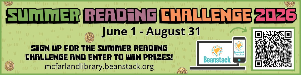 Pictured is a green grassy background with small illustrations of dandelions. Text reads "Summer Reading Challenge 2026, June 1 - August 31, Sign up for the summer reading challenge and enter to win prizes! mcfarlandlibrary.beanstack.org. Pictured to the right of the text is a QR code leading to the Beanstack landing page.