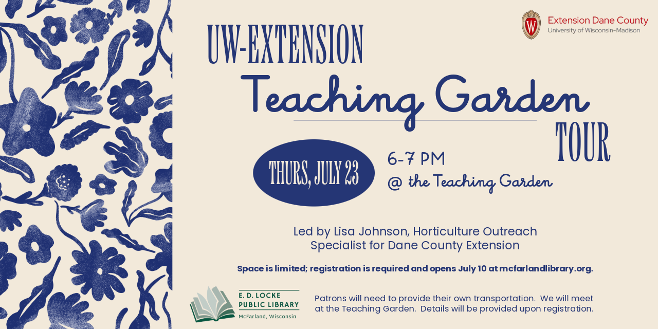 UW-Extension Teaching Garden Field Trip is Thursday, July 23, 6-7 PM at the Teaching Garden.  Registration is required and opens July 10.  The background is cream, all text is navy blue, and there is a navy blue flower collage print on the left side.