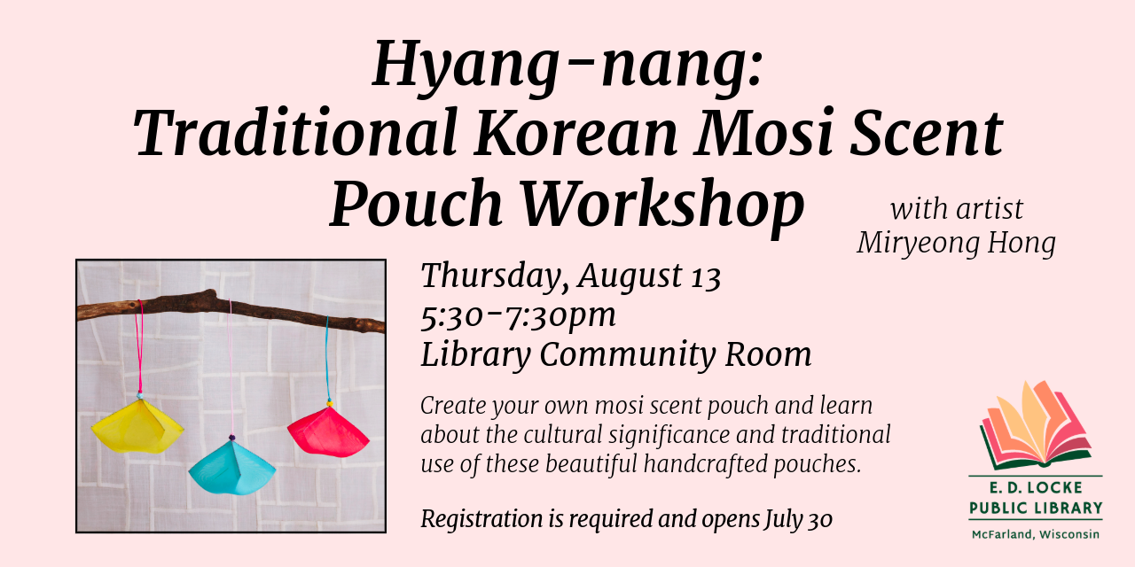 Promotional graphic for a "Traditional Korean Mosi Scent Pouch Workshop" featuring colorful hanging pouches and details about the event at E. D. Locke Public Library.
