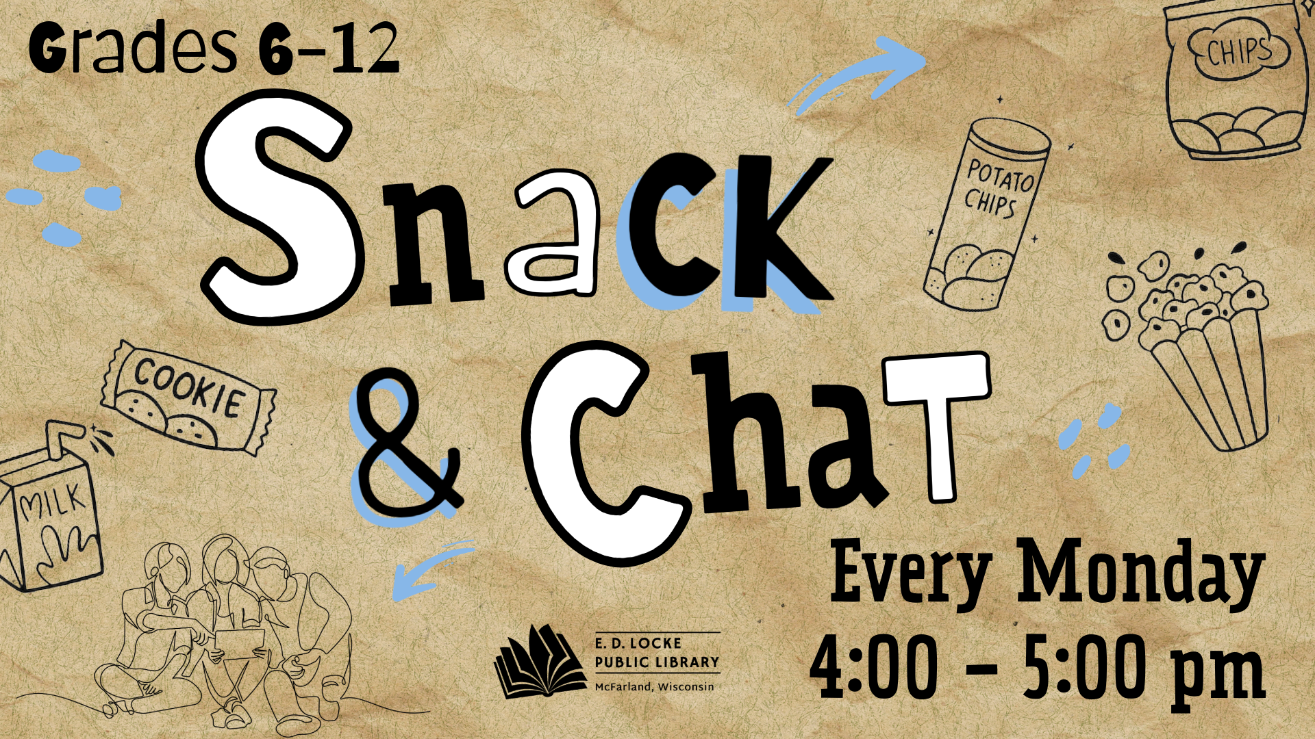 On top of a brown paper-like, wrinkled background are scattered images of snacks in a sketch-like style. Amongst the snack images is a line drawing of three people chatting and playing a video games. Black and blue text in the center of the image reads "Grades 6-12 Snack & Chat, Every Monday, 4:00 - 5:00 pm"