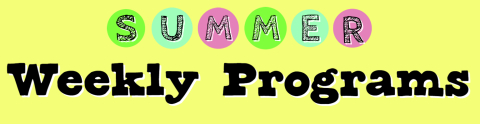 Summer Weekly Programs Summer Weekly Programs
