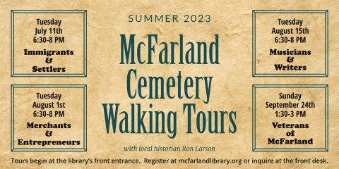 Summer 2023 McFarland Cemetery Walking Tours are July 11 (6:30-8 PM), August 1 (6:30-8 PM), August 15 (6:30-8 PM), and September 24 (1:30-3 PM).  Register online or inquire at the library