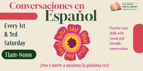 CONVERSACIONES EN ESPANOL FLYER: FIRST/THIRD SATURDAYS FROM 11AM-NOON