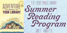 Adventure begins at your library. E.D. Locke Public Library Summer Reading Program June 1 - August 31.