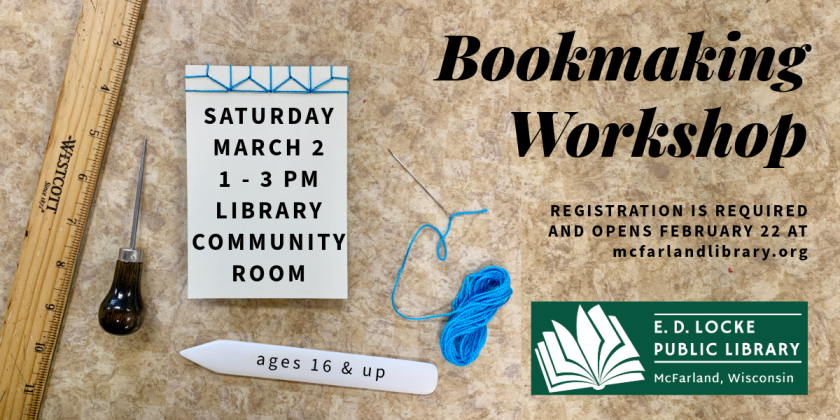 Bookmaking workshop. Saturday, March 2, 1-3pm. Ages 16 & up. Space is limited, registration is required and opens February 22 at mcfarlandlibrary.org