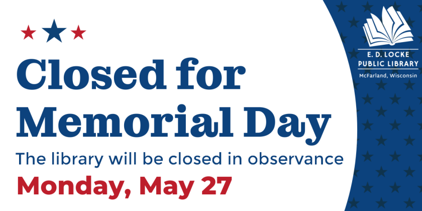 Closed for Memorial Day. The library will be closed in observance Monday, May 27.