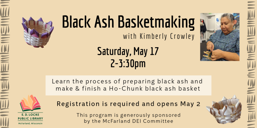 Kimberly Crowley will teach us about black ash basketmaking on Saturday, May 17, 2-3:30 PM.  Space is limited; registration is required and opens May 2.