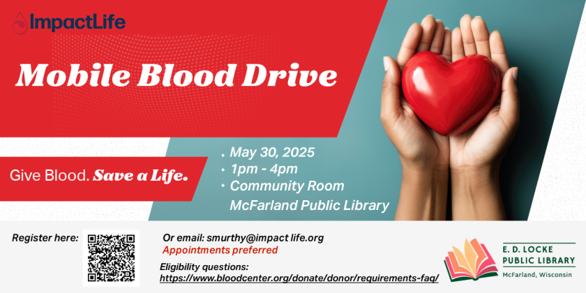 ImpactLife Mobile Blood Drive. Give Blood. Save a Life. May 30, 2025, 1pm-4pm, Community Room McFarland Public Library. Register here: (QR code). Or email: smurthy@impactlive.org. Appointments preferred. Eligibility questions: https://www.bloodcenter.org/donate/donor/requirements-faq/
