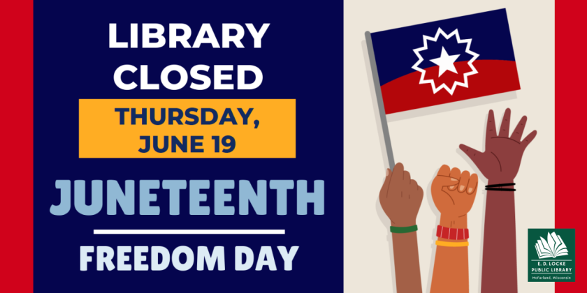 On right side, a drawing of 3 arms reaching up, one holding a Juneteenth flag. Text reads: Library closed Thursday, June 19. Juneteenth Freedom Day. 
